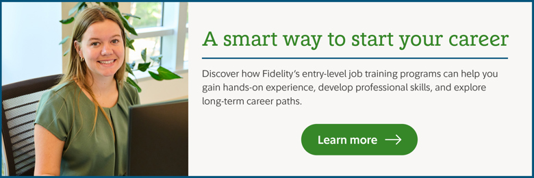 A smart way to start your career. Discover how Fidelity's entry-level job training programs can help you gain hands-on experience, develop professional skills, and explore long-term career paths. Learn more.