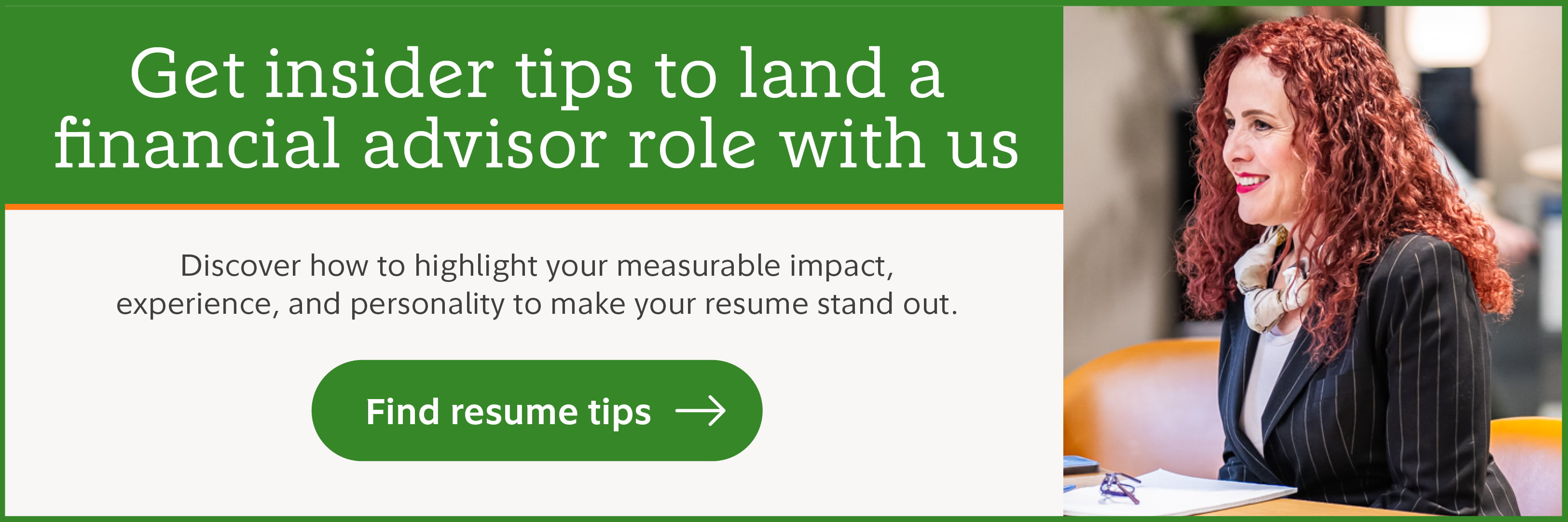 Get insider tips to land a financial advisor role with us. Discover how to highlight your measurable impact, experience, and personality to make your resume stand out. Find resume tips.