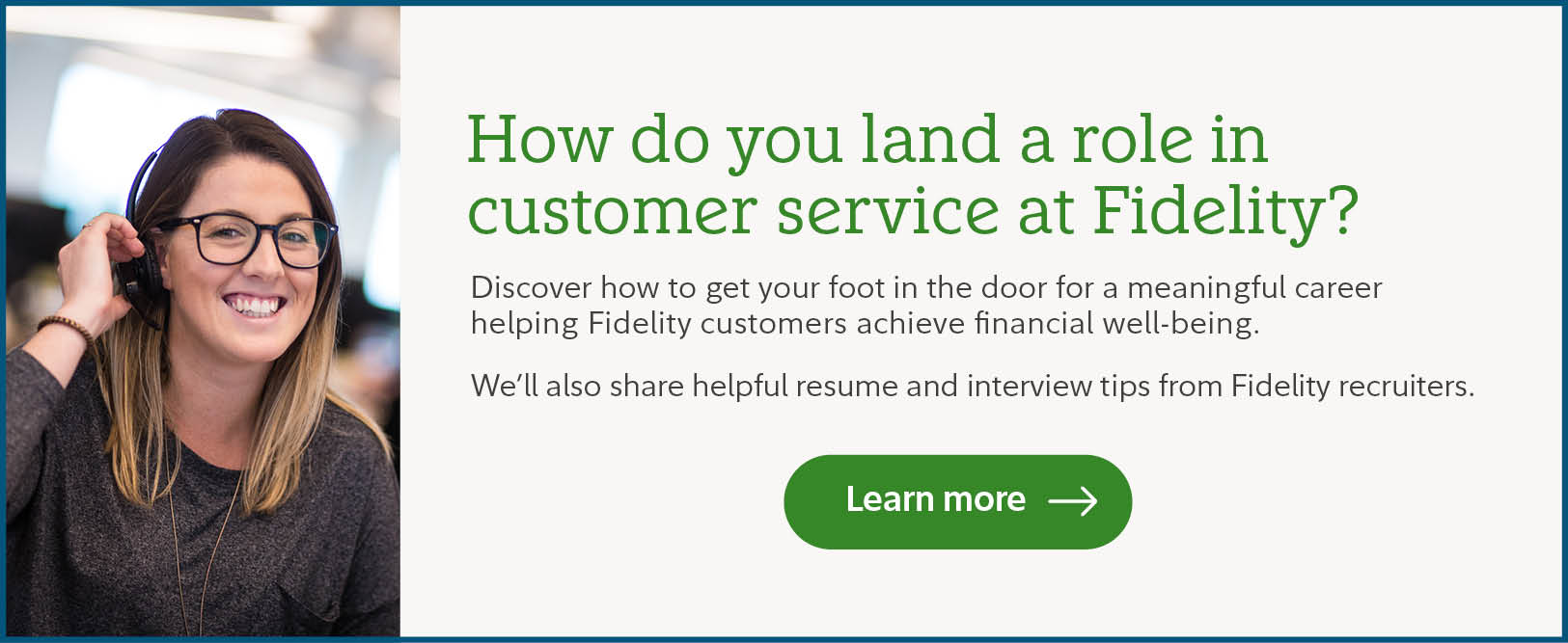 How do you land a role in customer service at Fidelity? Learn more.
