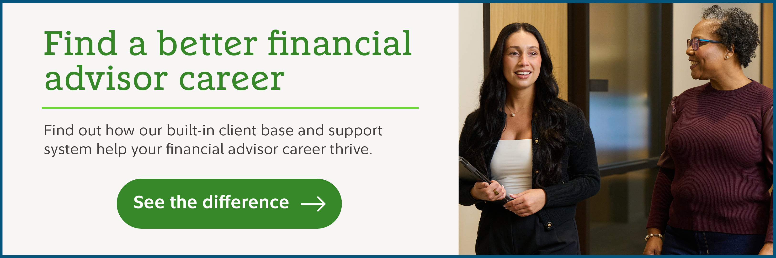 Find a better financial advisor career. Find out how our built-in client base and support system help your financial advisor career thrive. See the difference.
